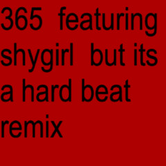 365 featuring shygirl but its a hard beat remix