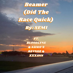 Beamer (Did The Race Quick) Ft. BLOODLYNE & SAIKO’S REVNGE & XXXANN