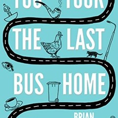 Access [EBOOK EPUB KINDLE PDF] You Took the Last Bus Home: The Poems of Brian Bilston by  Brian Bils