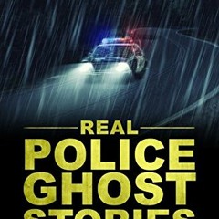 Access PDF EBOOK EPUB KINDLE True Ghost Stories: Real Police Ghost Stories: True Tales of the Parano