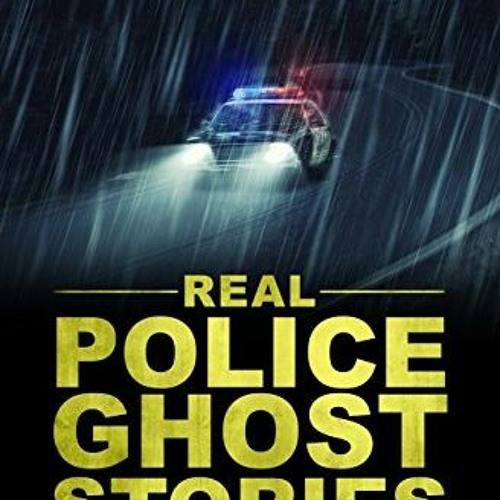[Read] KINDLE PDF EBOOK EPUB True Ghost Stories: Real Police Ghost Stories: True Tales of the Parano