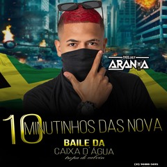 10 MINUTINHO DAS NOVA CXD [ DJ ARANHA ]Coro nas do joob kk