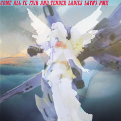 Come All Ye Fair And Tender Ladies LAYN3 RMX