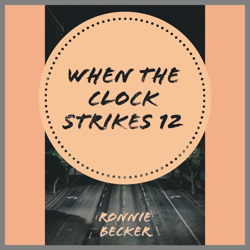 When The Clock Strikes 12 By Ronnie Becker Music When The Clock Strikes 12 By Ronnie Becker Music