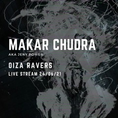 MAKAR CHUDRA aka JENY POWER - OIZA RAVERS (LIVE STREAM 24/06/21)