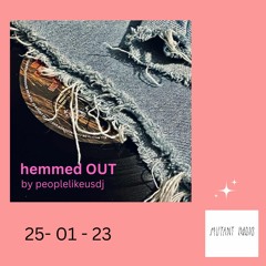 "hemmed OUT" by Peoplelikeusdj (Mutant Radio)