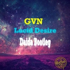 GVN - Lucid Desire (Daida Bootleg) [Free DL]