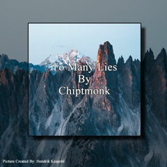 To Many Lies By Chiptmonk
