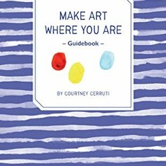 GET EPUB KINDLE PDF EBOOK Make Art Where You Are Guidebook: A Travel Sketchbook and Guide by  Courtn