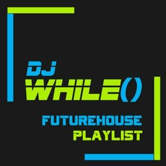 DJ While() Future house playlist