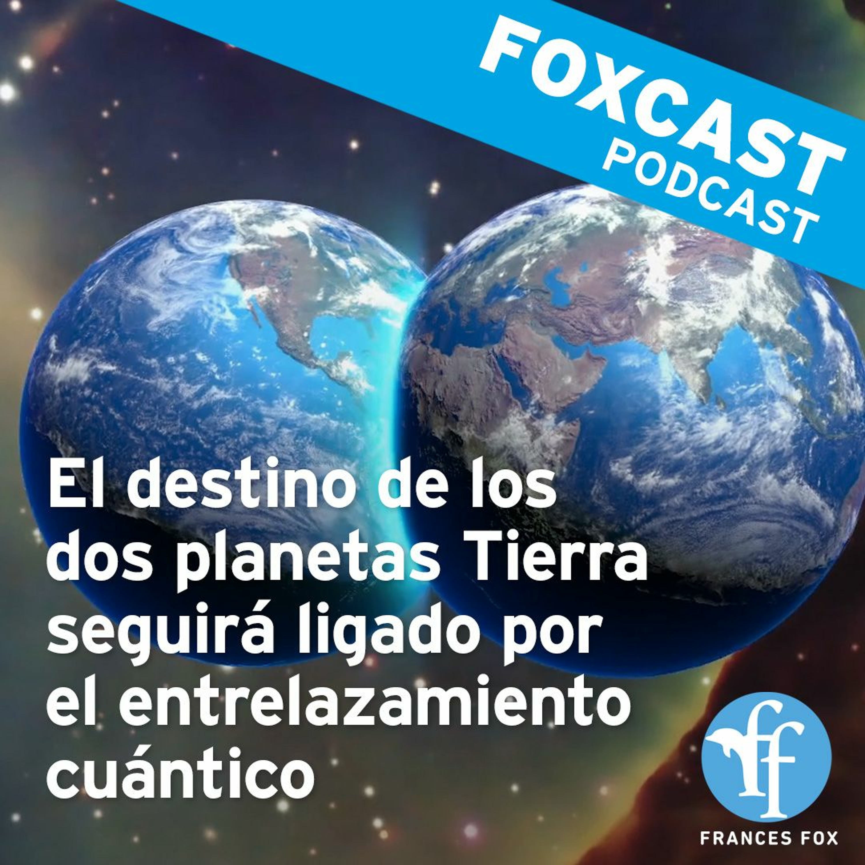 Foxcast: El destino de los dos planetas Tierra seguirá ligado por el entrelazamiento cuántico