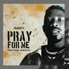Brakoffy -Pray For Me (Prod By Waske De Producer,MMby Quansty K)