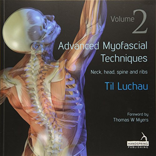 ACCESS PDF 💛 Advanced Myofascial Techniques: Neck, Head, Spine and Ribs (2) by  Til