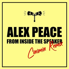 Alex Peace - From Inside The Speaker (CINIMIN Remix)