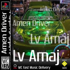 PREMIERE: WC037 - Lv Amaj - Amen Driver - WORK