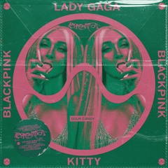 Lady Gaga, Kitty, BlackPink & CupcakKe - Sour Candy (CHROMATICA REMIX)