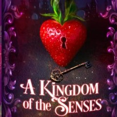 [Access] EPUB KINDLE PDF EBOOK A Kingdom of the Senses: A Collection of Steamy Fantas