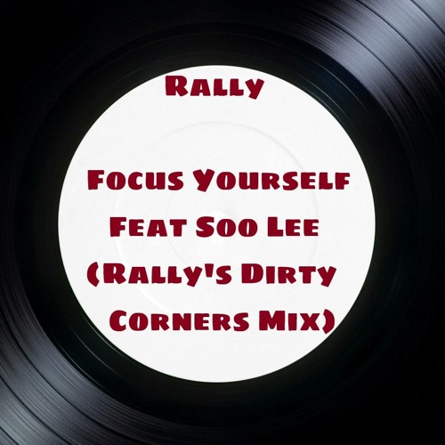 Focus Yourself Feat Soo Lee (Rally's Dirty Corners Mix)