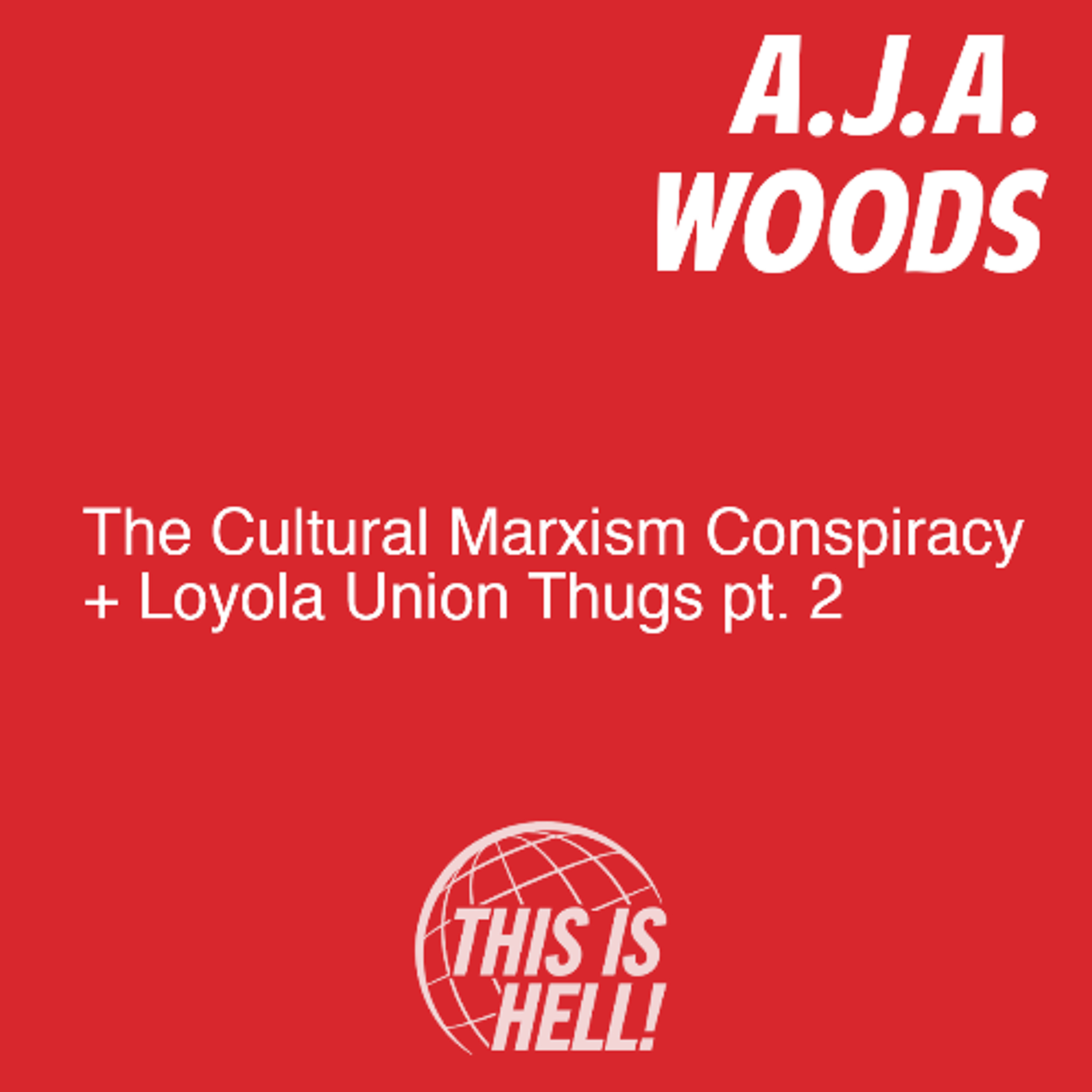 The Cultural Marxism Conspiracy + Loyola Union Thugs pt. 2 / A.J.A. Woods