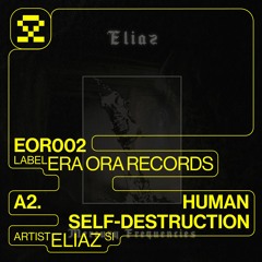 PREMIERE: A2. Eliaz - Human Self - Destruction (EOR002)