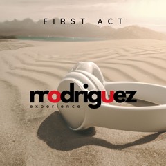 "First Act Experience"- RRodriguez