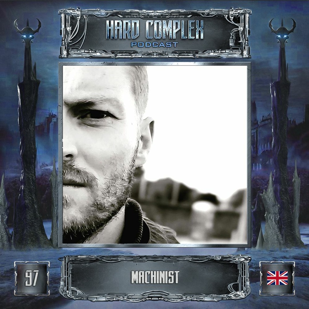 Stream HARD COMPLEX PODCAST | #097 | MACHINIST (UK) by Hard Complex ...