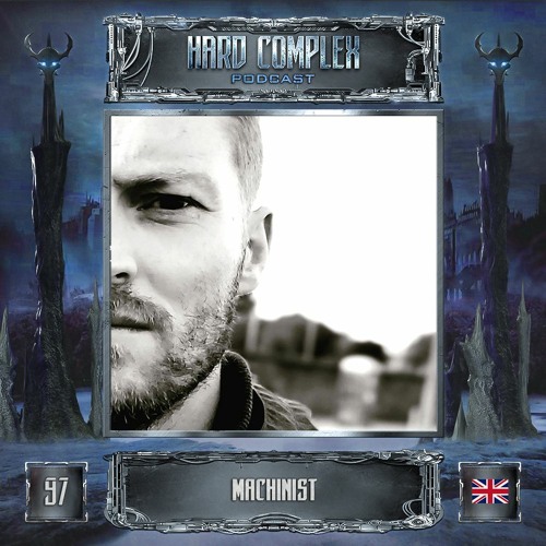 HARD COMPLEX PODCAST | #097 | MACHINIST (UK)