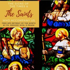 Signs of the Times & The Saints - Fr. Gregory Dick, O Praem