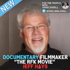 For the People with Judge Dodell | Documentary Filmmaker Jeff Hays talks about RFK JR