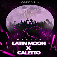 XANDER LOAIZA - LATÍN MOON X CALETTO (MASHUP2025)