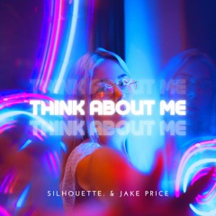 Silhouette & Jake Price - Think About Me (Radio Edit)