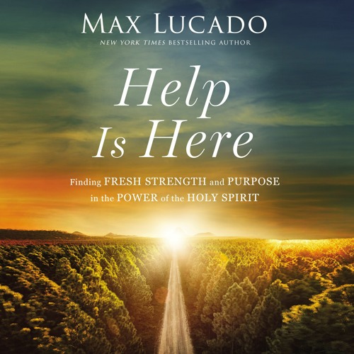 HELP IS HERE by Max Lucado | Chapter One