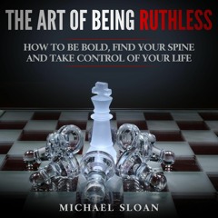 [PDF] READ Free The Art of Being Ruthless: How to Be Bold, Find Your Spine and T