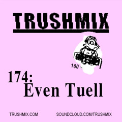 Trushmix 174: Even Tuell