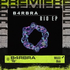 PREMIERE: B4RBRA - Rio [Waxx Blckk]