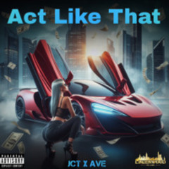 Act Like That (Featured by Ave)