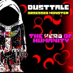 【DustTale: Obsessed Monster】 - The HERO of humanity [My UST]