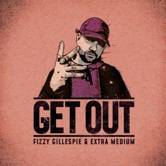 Fizzy Gillespie & Extra Medium - Get Out