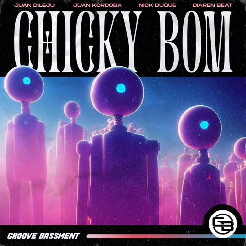Juan Dileju, Juan Kordoba, Nick Duque & Diaren Beat - Chicky Bom