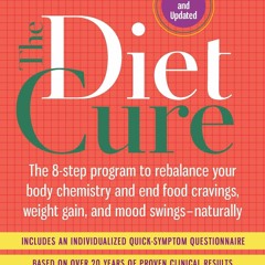 [READ DOWNLOAD] The Diet Cure: The 8-Step Program to Rebalance Your Body Chemist