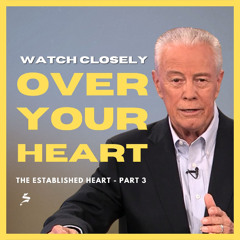 Watch Closely Over Your Heart - The Established Heart, Part 3