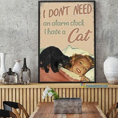 I don't need an alarm clock I have a cat poster