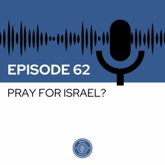 When I Heard This - Episode 62 - Pray for Israel?