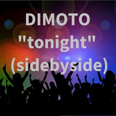 DIMOTO "tonight" (sidebyside) ft. Neeka