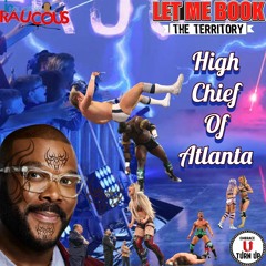 IR Presents: Let Me Book The Territory Ep. 130: High Chief of Atlanta