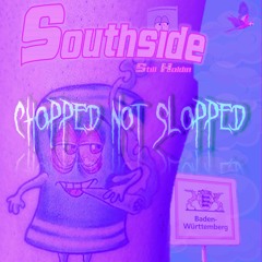 Southside Still Holdin Chopped not Slopped