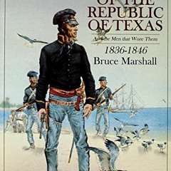 Get KINDLE PDF EBOOK EPUB Uniforms of the Republic of Texas: And the Men that Wore Th