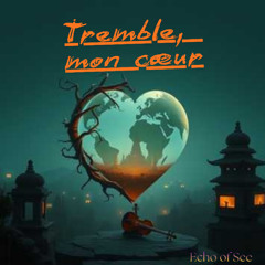 Tremble, Mon cœur (Tremble, My heart)