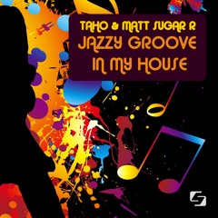 Taho & Matt Sugar R - Jazzy Groove In My House (Deep Mix)