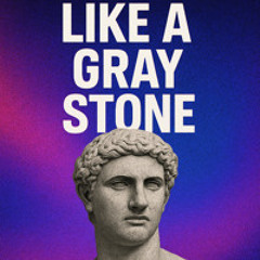 Like a Gray Stone